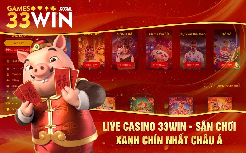 Live Casino 33Win - Sân Chơi Xanh Chín Nhất Châu Á